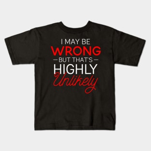 Funny Gift Tee I May Be Wrong That's Highly Unlikely Kids T-Shirt